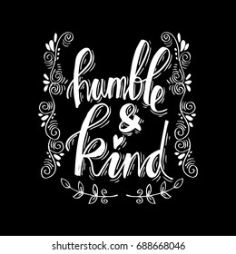 Humble and kind. Inspirational quote.