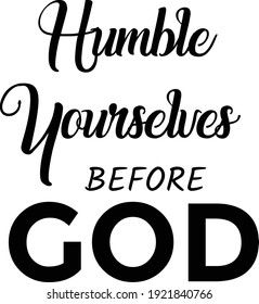 Humble yourselves before God, Bible Verse, Religious Text for print or use as poster, card, flyer or T Shirt
