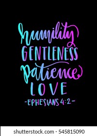 humility, gentleness, patience, love. Hand Lettered quote. Bible Verse. Modern calligraphy