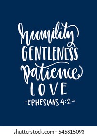 humility, gentleness, patience, love. Hand Lettered quote. Bible Verse. Modern calligraphy