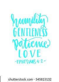 humility, gentleness, patience, love. Hand Lettered quote. Bible Verse. Modern calligraphy