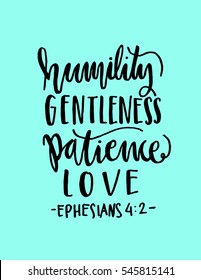 humility, gentleness, patience, love. Hand Lettered quote. Bible Verse. Modern calligraphy