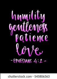 humility, gentleness,patience, love. Hand Lettered quote. Bible Verse. Modern calligraphy