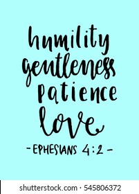 humility, gentleness,patience, love. Hand Lettered quote. Bible Verse. Modern calligraphy