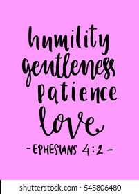 humility, gentleness,patience, love. Hand Lettered quote. Bible Verse. Modern calligraphy