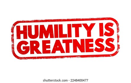 Humility Is Greatness text stamp, concept background