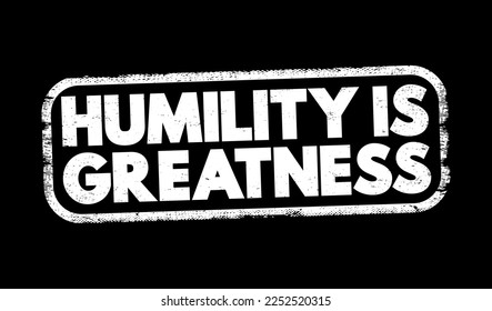 Humility Is Greatness text stamp, concept background