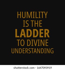 Humility is the ladder to divine understanding. Buddha quotes on life.