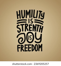 Humility is strength Joy is Freedom typography t shirt design motivational quotes. Hand drawn typography t shirt design