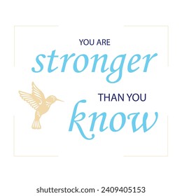 Hummingbird silhouette and inspirational, motivational quote: You are stronger than you know. Typography design isolated on white background.