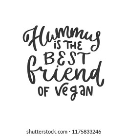 Hummus is the best friend of vegan. Hand written lettering inscription positive quote, calligraphy vector illustration. Text sign slogan design for poster, greeting card, print, cool badge, packaging
