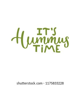 It is Hummus time. Hand written lettering inscription positive quote, calligraphy vector illustration. Text sign slogan design for poster, greeting card, print, cool badge, packaging