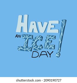 Humor phrase Have an ice day on blue background. Cute design elements in hand drawn style for scrapbooking, card, diary, printable.