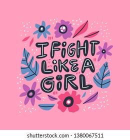 Humoristic girl power hand drawn quote. Fight like a girl stylized lettering, typography in Scandinavian style floral frame. Ironic saying, message, phrase t-shirt print, postcard, phone case design

