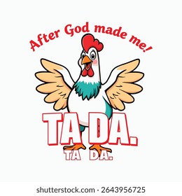 Humorous "After God Made Me, Ta Da!" Chicken T-Shirt Design for Proud and Playful Personalities