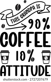 Una Ilustración vectorial humorística en blanco y negro de una cita sobre el amor del abuelo por el café y la actitud, ideal para cafeterías y tarjetas de felicitación.