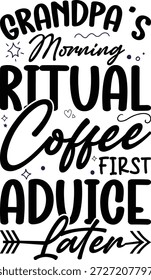 Uma ilustração de vetor preto e branco humorístico com tipografia estilizada proclamando 'Vovô de manhã Ritual Café Primeiro Conselho Mais Tarde', perfeito para t-shirts ou presentes.