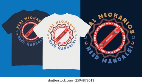 Humorous and bold t-shirt design features the phrase "Real Mechanics Don't Need Manuals!" surrounding a wrench inside a "Do Not" symbol. The design is perfect for automotive mechanics, DIY and so on.