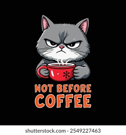 A humorous cartoon of a grumpy cat holding coffee with the phrase "Not Before Coffee," great for caffeine lovers and apparel.