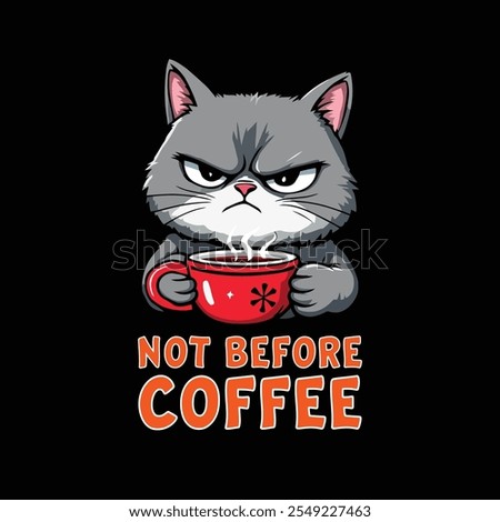 A humorous cartoon of a grumpy cat holding coffee with the phrase "Not Before Coffee," great for caffeine lovers and apparel.