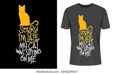 Humorous Cat T Shirt Design Sorry I m Late My Cat Was Sitting On Me