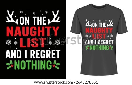 Humorous Christmas tee design featuring a bold "Naughty List Regret Nothing" slogan perfect for festive apparel.