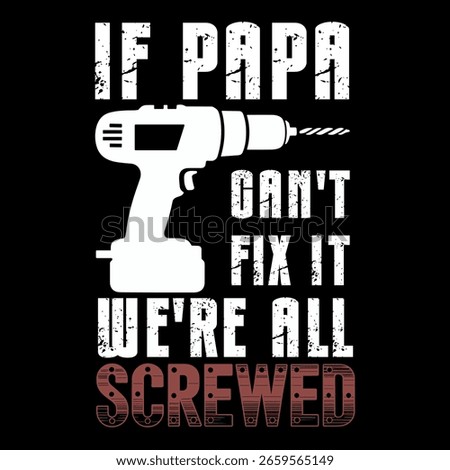 A humorous construction-themed graphic design featuring a drill illustration and bold distressed font with the quote "If Papa can't fix it we're all screwed," ideal for handy grandpas who love fixing 