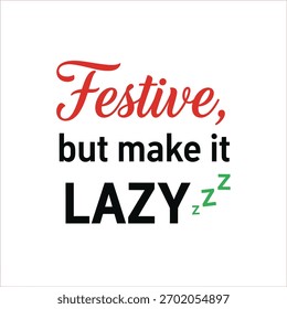 A humorous festive message conveys a relaxed and effortless holiday spirit perfect for those who prefer a laidback celebration typography t shirt design
