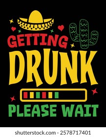 Humorous Getting Drunk Please Wait design perfect for party lovers celebrating Cinco De Mayo.