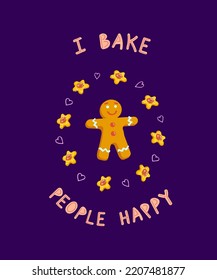 Humorous hand written phrase I Bake People Happy. Cute smiling gingerbread man with biscuits and hearts around. Design for social media, journaling. Print for clothes, card, bag, mug etc