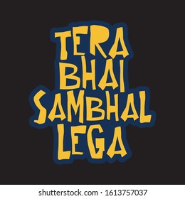 Humorous Hindi quote design. Typographic design vector illustration. - Vector.
Design has quote Tera Bhai Sambhal Lega that means "Don't worry, Your brother will handle it"