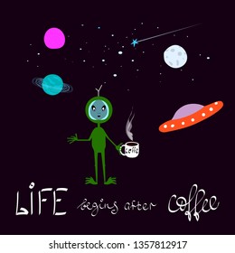Humorous illustration about coffee. Alien Universe Space Star moon cosmos graphic design typography element. Joke humor hand written postcard. Life begins after coffee text - Vector
