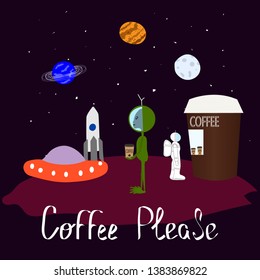 Humorous illustration with coffee. Alien Universe Space Star moon cosmos graphic design typography element. Joke humor hand written postcard. Coffee please text - Vector