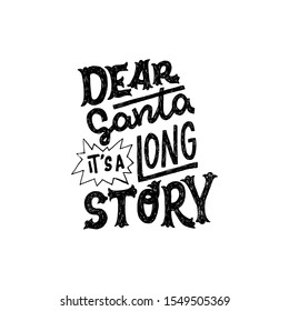 Humorous lettering phrase Dear Santa It Is a Long Story for winter holiday greeting card. Funny handdrawn expression handwritten by ink. Christmas saying with unique font for print, poster, decoration