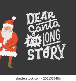 Humorous lettering phrase Dear Santa It's a Long Story for winter holiday greeting card. Funny hand drawn Santa Claus peeking from behind the corner. Christmas saying for print, poster, holiday card