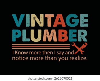 Humorous plumbing-themed T-shirt design featuring a witty quote, perfect for professional plumbers and DIY enthusiasts.