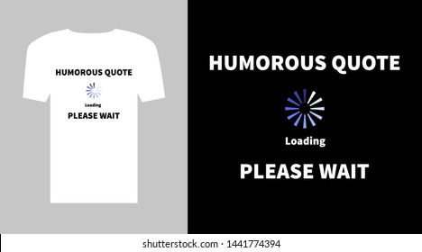 Humorous Quote Is Looding Please Wait T-Shirt. Simple fashion design with funny saying. Template for shirts, hoodies, bags and other textile design items.