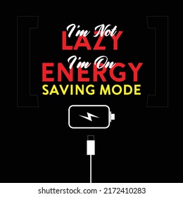 Humorous Quote Poster: I'm Not Lazy, I'm On Energy Saving Mode Vector Design