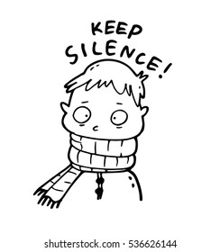 Humorous request to keep silence. To calm down the noisy chattering child, which ignores the rules and silence him, it's necessary to resort to extreme measures and roll up his mouth with a scarf. 