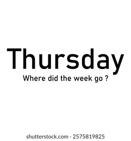 Humorous Thursday Quote Typography - Where Did the Week Go Vector Design