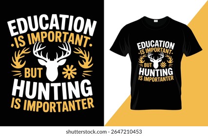 Um design de camiseta bem humorado com um gráfico na cabeça do veado e texto em negrito que diz: "A educação é importante. Mas a caça é importante." Perfeito para caçadores e entusiastas ao ar livre.