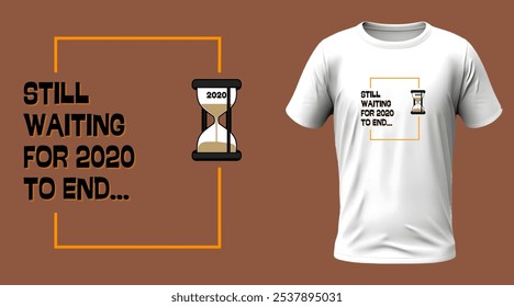 A humorous T-shirt design featuring the phrase "Still Waiting for 2020 to End..." in playful typography. Perfect for those who relate to the sentiment and enjoy a lighthearted take on recent years.