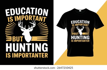 A humorous t-shirt design featuring a white deer silhouette with antlers, set against a black background with yellow text. The text reads "Education is important, but hunting is importanter."