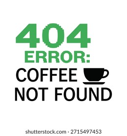 Un diseño de camiseta de tipografía humorística con un Mensaje de error 404 con una taza de café, perfecto para el diseño de Impresión a la carta y ropa.