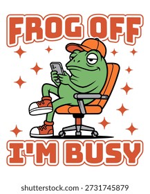 Humorous vector illustration featuring a relaxed cartoon frog character sitting in an office chair while using a smartphone, with 'Frog Off I'm Busy' text. Perfect for funny t-shirt designs.