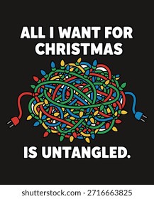 A humorous vector illustration featuring tangled Christmas lights with the text 'All I want for Christmas is untangled.' Perfect for holiday-themed designs and cards.