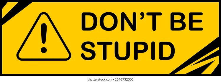 Sinal de aviso amarelo humorístico com um ponto de exclamação preto e texto NÃO SEJA ESTÚPIDO. Ideal para lembretes de segurança informais, contextos educacionais ou mensagens de alerta lúdicas em vários designs modernos
