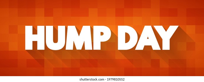 Hump Day - is a casual expression used to refer to Wednesday, which is considered the middle of the workweek, text concept background