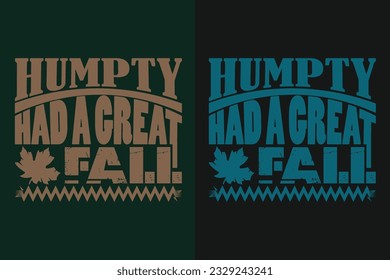 Humpty Had A Great Fall, Autumn T-Shirt, Fall Vibes, Autumn Shirt, Fall Quote Shirt, Pumpkin T-Shirt, Gift For Fall, Family Gift, Thanksgiving Shirt, Autumn Leaves Shirt