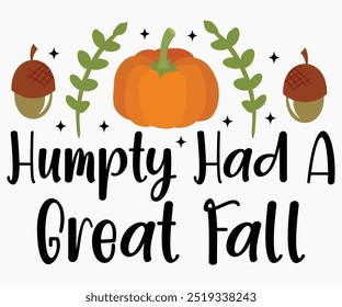 Humpty Had A Great Fall Svg,Hello Fall Svg,Fall shirt,Pumpkin Quotes Svg,Autumn Svg,Thanksgiving Shirt,Cut File,Commercial Use,Silhouette,Typography T-Shirt Design